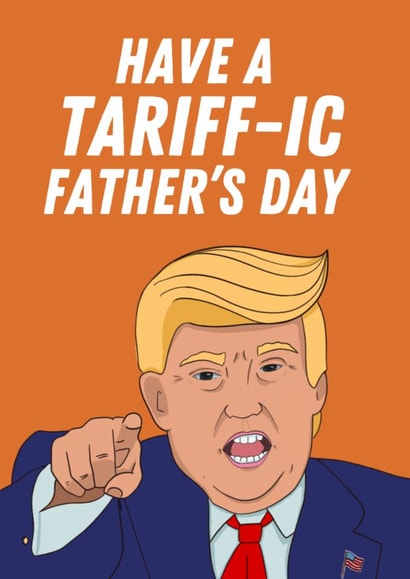 Funny Father's Day Card - Donald Trump - Tariffic created by BritWit