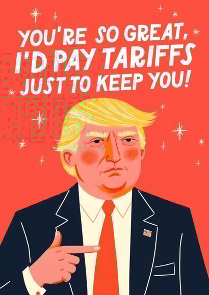 Funny Birthday/Anniversary Card - Donald Trump - Pay Tariffs created by Mrs Best Paper Co.