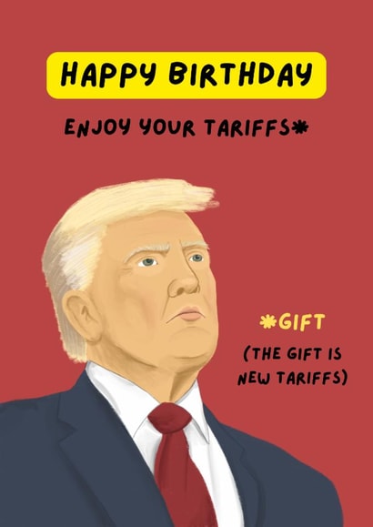 Funny Birthday Card - Donald Trump - Enjoy Your Tariffs created by Sian Moore Illustration
