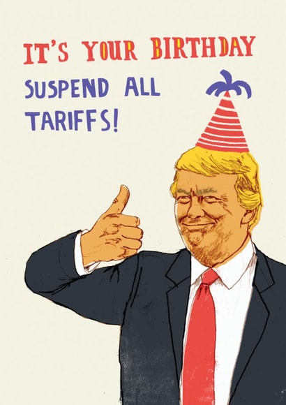 Funny Birthday Card - Donald Trump - Suspend Tariffs created by Pencilface