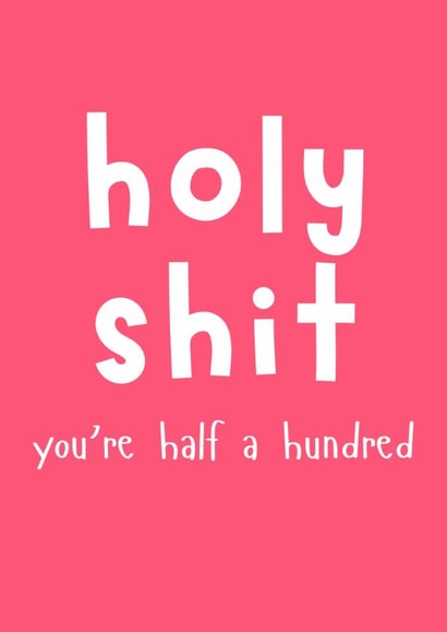 Holy Shit You're Half A Hundred - Funny 50th Birthday Card For Her created by Designs By Andy