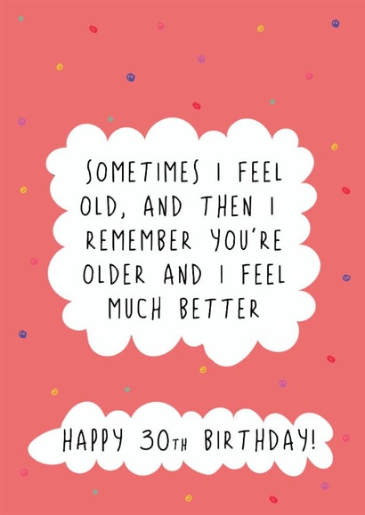 Cheeky 30th Birthday Card - Sometimes I Feel Old - Remember You're Older created by @Laura Lonsdale Designs