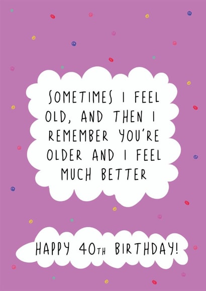 Cheeky 40th Birthday Card - Feel Old - Remember You're Older created by @Laura Lonsdale Designs