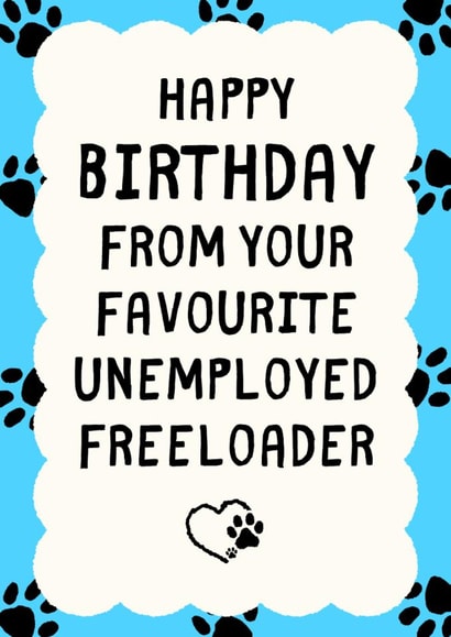 Funny Birthday Card - From Pets - Favourite Unemployed Freeloader created by Sundiva Designs