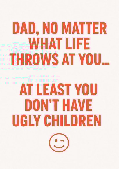 Funny Father’s Day card – At least you don’t have ugly children created by Oh So Serendipity