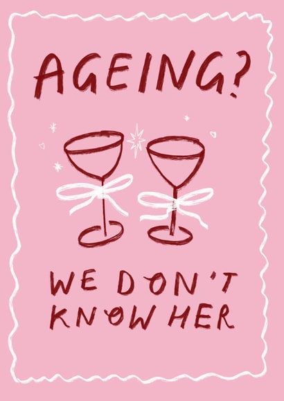 Funny Birthday Card - For Her - Ageing? We Don't Know Her created by Holly Walsh