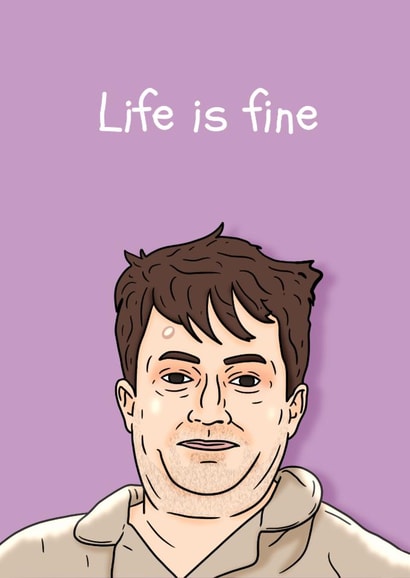 Peep Show Birthday Card - Life Is Fine - Mark Corrigan created by Pedges Houseboat