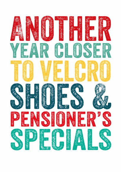 Cheeky Birthday Card - Another Year Closer - Velcro Shoes & Pensioner's Specials created by Do You Punctuate?