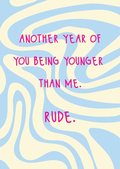 Fun Birthday Card - Another Year Of You Being Younger Than Me - Rude created by @Laura Lonsdale Designs