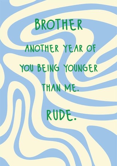 Fun Birthday Card - For Brother - Another Year Of You Being Younger Than Me created by @Laura Lonsdale Designs