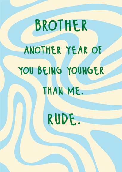 Fun Birthday Card - For Brother - Another Year Of You Being Younger Than Me created by @Laura Lonsdale Designs