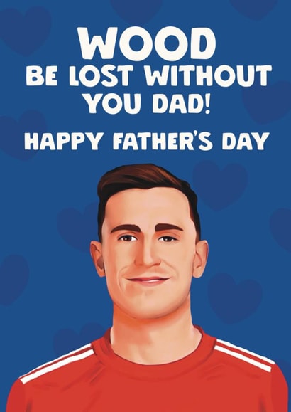 Nottingham Forest FC Father's Day Card - Chris Wood - Wood Be Lost Without You! created by Giddy Kipper