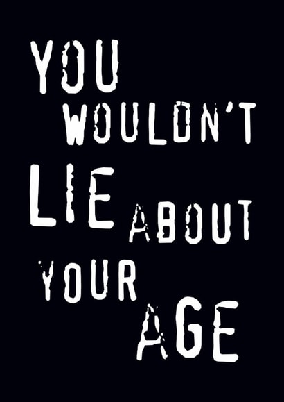 Funny Birthday Card - Anti Piracy - You Wouldn't Lie About Your Age created by Fatchair Print