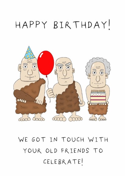 Cheeky Birthday Card - We Got In Touch With Your Old Friends - Caveman created by AJS STUDIOS