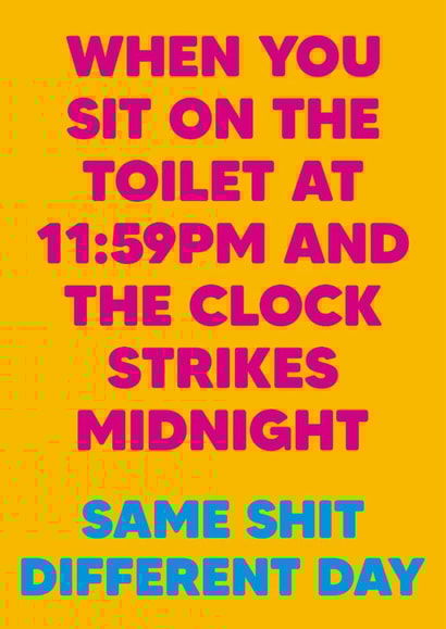 Funny Birthday/Just Because Card - Same Shit Different Day - Clock Strikes created by Dean Morris Cards