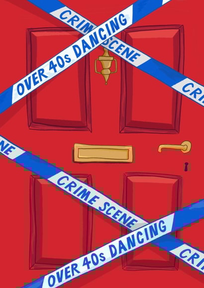 Funny Birthday Card - Crime Scene Tape - Over Forties Dancing - House Party created by Running with Scissors