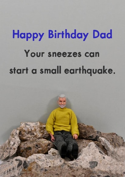 Funny Birthday card for Dad - Your Sneezes Can Start A Small Earthquake created by Bold & Bright Cards