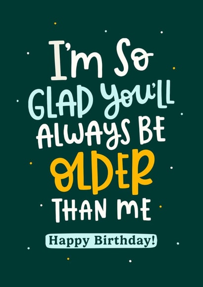 Funny Birthday Card - Always Older Than Me created by Abbie Imagine