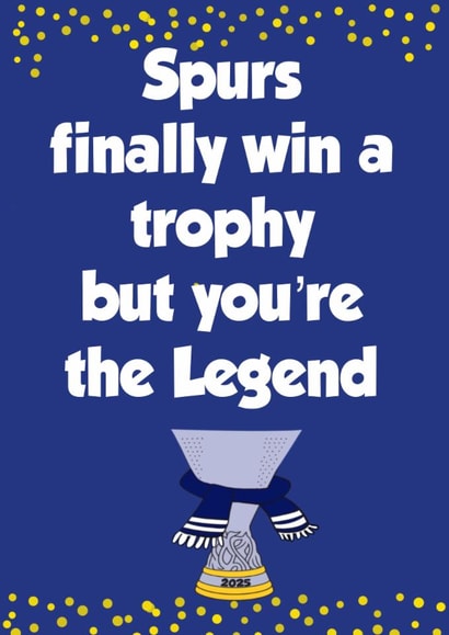 Tottenham Father's Day Card - Spurs Finally Won A Trophy - Legend created by Kerrylovescards