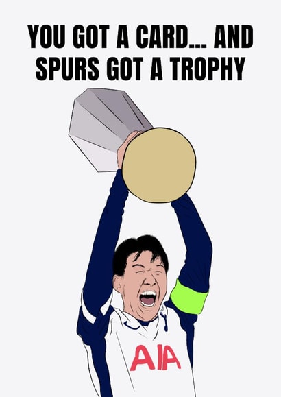 Tottenham Birthday/Father's Day Card - You Got A Card - Spurs Got A Trophy created by DanAllen20