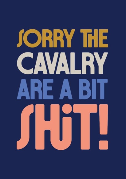 Sorry The Calvalry Are Shit - Cheeky Solidarity Card - Troublesome In-Laws created by Rebecca Prinn