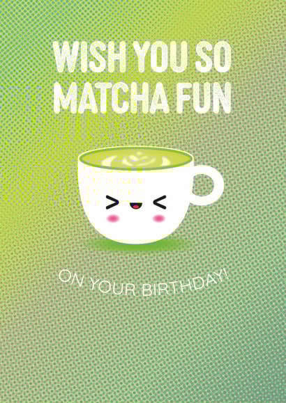 Cute Birthday Card - Matcha Fun - Pun created by Pango Productions