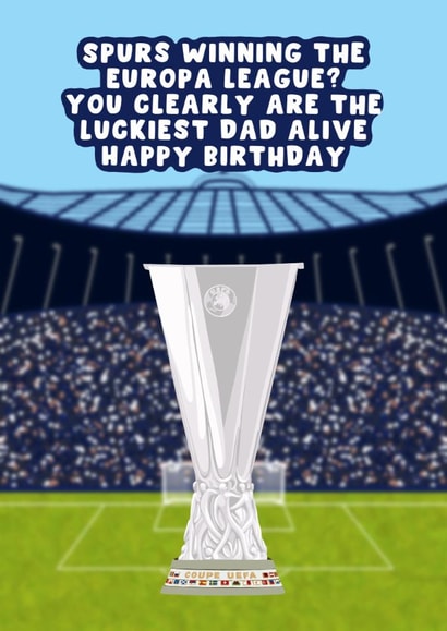 Tottenham Birthday Card - For Dad - Spurs - Europa League created by Pink Peach Cards