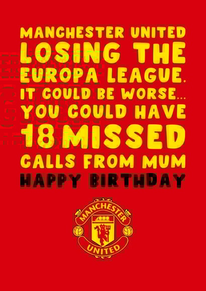 Manchester United Birthday Card - Losing Europa League - 18 Missed Calls From Mum created by Pink Peach Cards