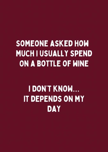Funny Birthday Card - Usually Spend On A Bottle Of Wine - Depends On My Day created by Katielakin