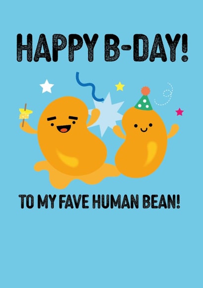 Funny Happy B-Day Birthday Card to my fave human bean! created by Pango Productions