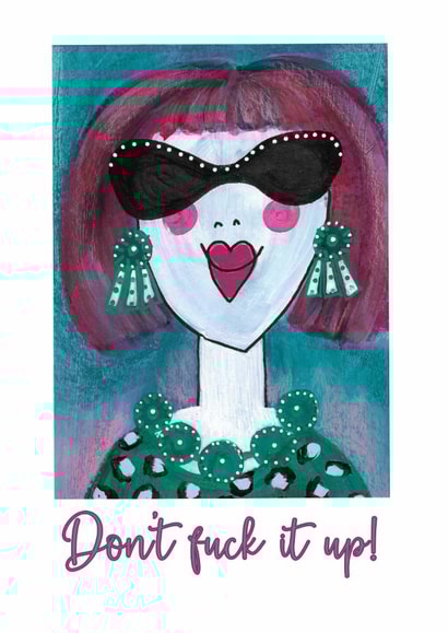 Good Luck Card -Don't fuck it up! created by Lisa Newport