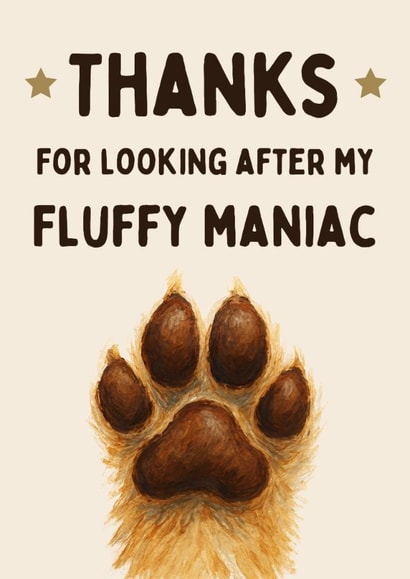 Fun Thank You Card - Fluffy Maniac - Thanks For Looking After My Dog created by Hello Fridays Studio