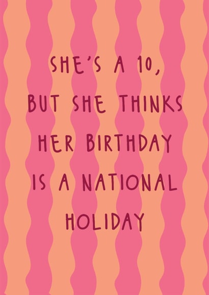 Cheeky Birthday Card - She's A 10 - Thinks Her Birthday Is A National Holiday created by @Laura Lonsdale Designs