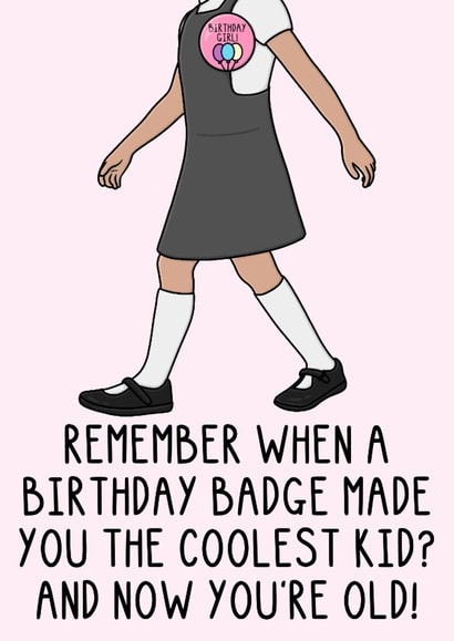 Cheeky Birthday Card - Birthday Girl Badge - Coolest Kid - You're Old! created by OhJaye