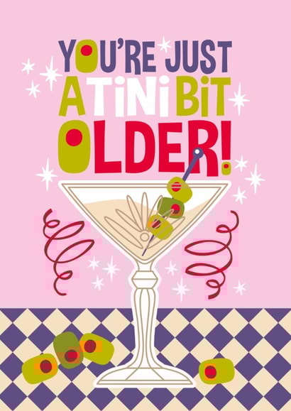 Arty Birthday Card - Martini - You're Just A Tini Bit Older created by Atwood & Atwood
