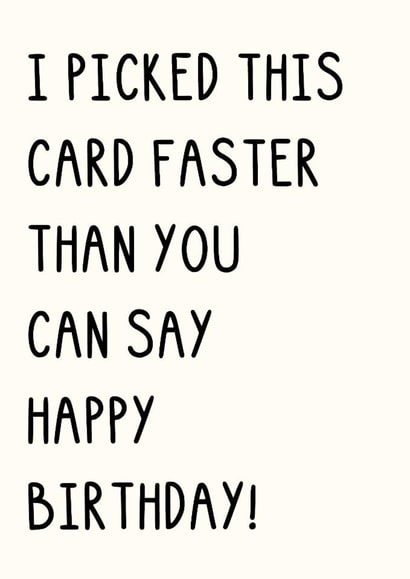 Fun Birthday Card - I Picked This Card Faster Than You Can Say - Happy Birthday created by OhJaye