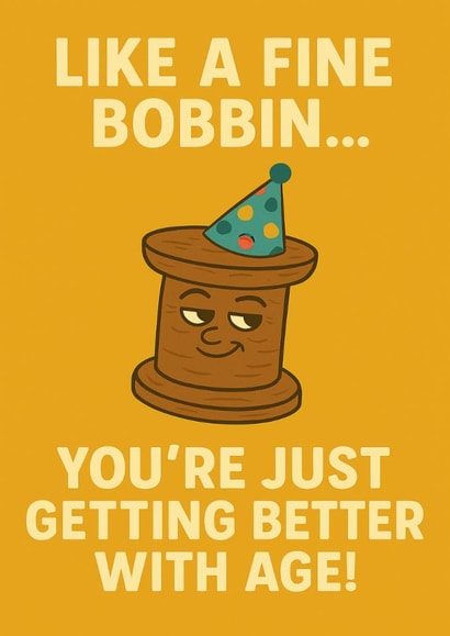 Funny Sewing Birthday Card – Like a Fine Bobbin – Ageing Pun Design created by T Larkin