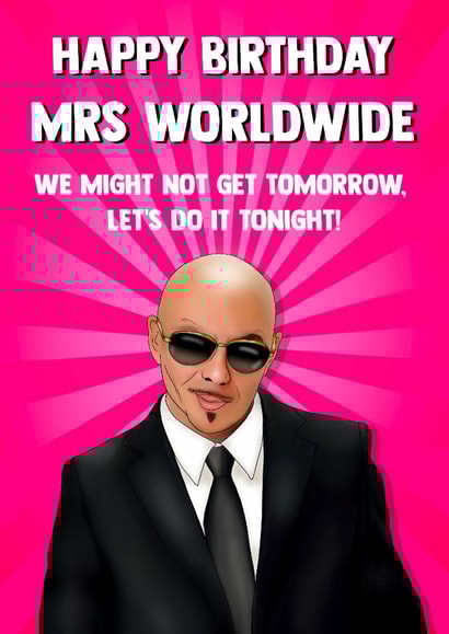 Funny Birthday Card - Mrs Worldwide - Pitbull created by Poppy & Mabel