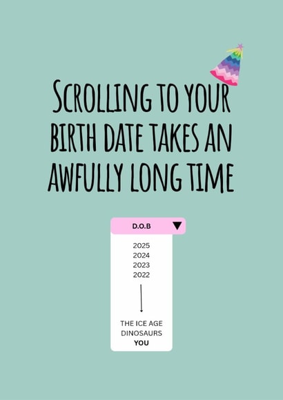 Another year older, more scrolling to find your birth year created by Alice&Norah