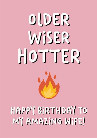 Funny Birthday Card - For Wife - Older, Wiser And Hotter created by Stuck Shop Gifts
