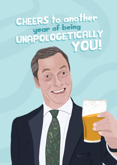 Funny Birthday Card - Nigel Farage - Unapologetically You created by Caitlin Dodsworth