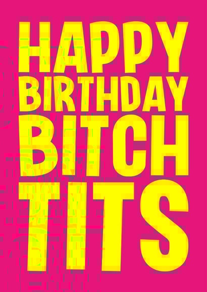 Rude Birthday Card - Bitch Tits created by Blind Faith