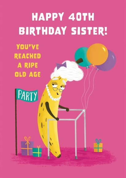 Cute Birthday Card - 40th - For Sister - Ripe Banana created by Hannah Jayne Lewin