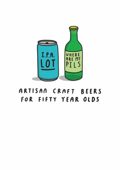 Cheeky 50th Birthday Card - Artisan Craft Beers - For Fifty Year Olds created by mungo and shoddy