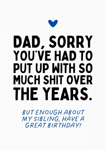 Cheeky Birthday Card - For Dad - Enough About My Sibling created by Sundiva Designs