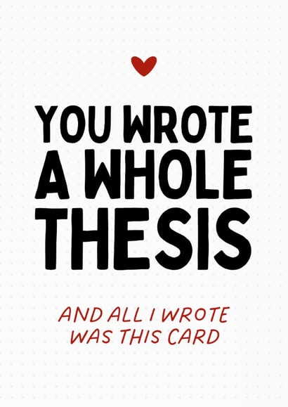 Funny Graduation Card - A Whole Thesis - All I Wrote Was This Card created by Sundiva Designs