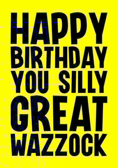 Rude Birthday Card - Silly Great Wazzock created by Blind Faith