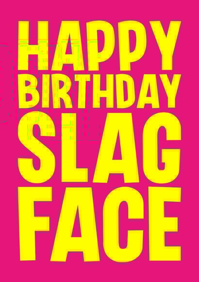 Rude Birthday Card - Slag Face created by Blind Faith