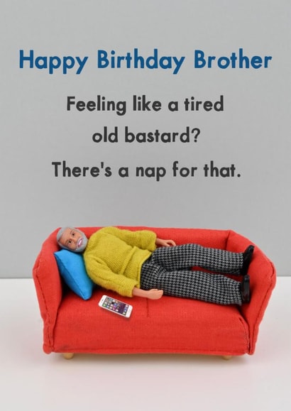 Cheeky Birthday Card - For Brother - Tired Old Bastard created by Bold & Bright Cards