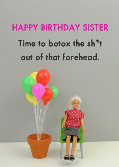 Funny Birthday Card - For Sister - Botox That Forehead created by Bold & Bright Cards